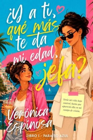 ¿Y a ti, qué más te da mi edad, jefa? de Verónica Espinosa