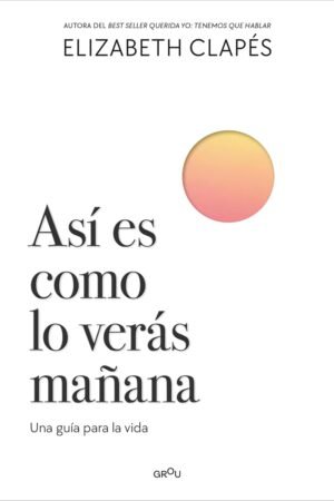 Así es como lo verás manaña de Elizabeth Clapés