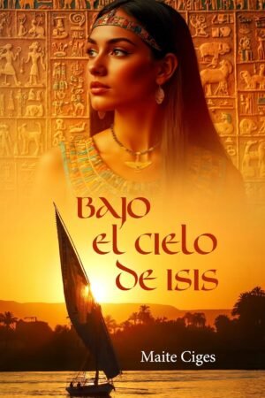 Bajo el cielo de Isis de Maite Ciges