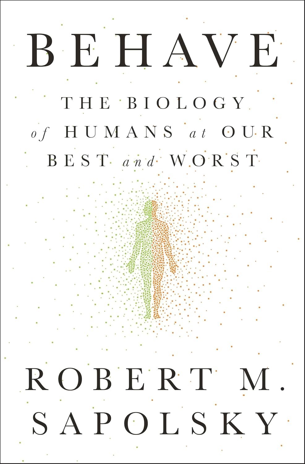 Behave by Robert M. Sapolsky 1 Behave by Robert M. Sapolsky