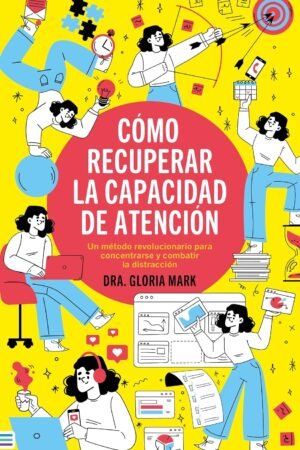 Cómo recuperar la capacidad de atención de Gloria Mark