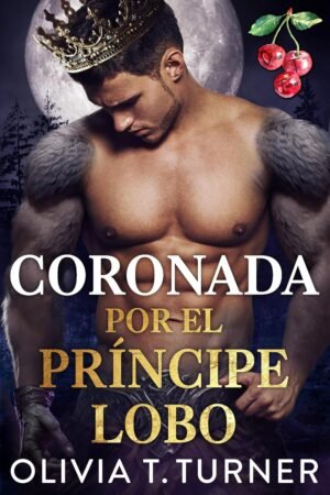 Coronada por el Príncipe Lobo de Olivia T. Turner