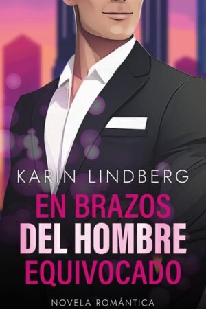 En brazos del hombre equivocado de Karin Lindberg