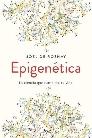 Epigenética. La ciencia que cambiará tu vida de Joël de Rosnay