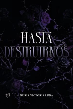 Hasta destruirnos de Nuria Durán