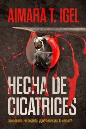 Hecha de cicatrices de Aimara T. Igel