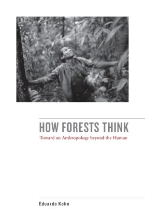 How Forests Think by Eduardo Kohn