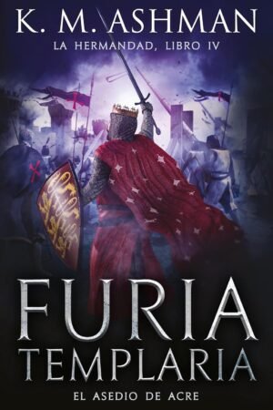 La Hermandad. Furia Templaria de K.M. Ashman