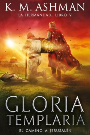 La Hermandad. Gloria Templaria de K.M. Ashman