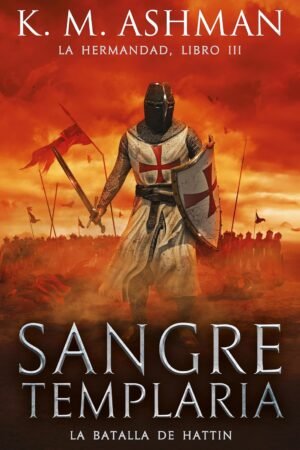 La Hermandad. Sangre templaria de K.M. Ashman