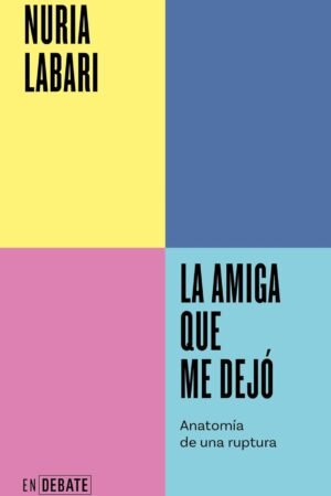 La amiga que me dejó de Nuria Labari
