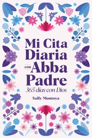 Mi cita diaria con Abba Padre de Sally Montoya