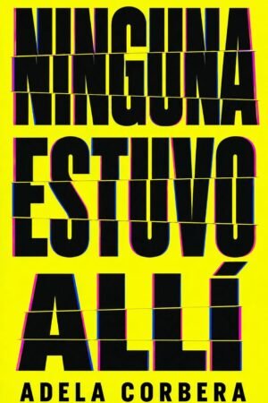 Ninguna estuvo allí de Adela Corbera