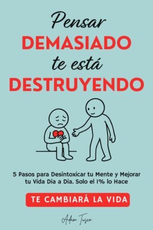 Pensar Demasiado te está Destruyendo de Adam Tusco
