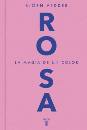 Rosa: La magia de un color de Björn Vedder