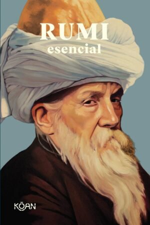 Rumi esencial de Rumi Mevlânâ Jalaluddin
