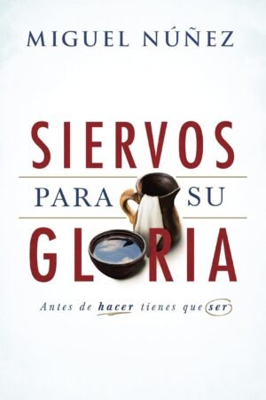 Siervos para su gloria de Miguel Nuñez