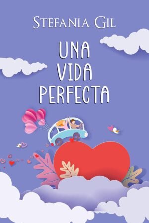 Una vida perfecta de Stefania Gil