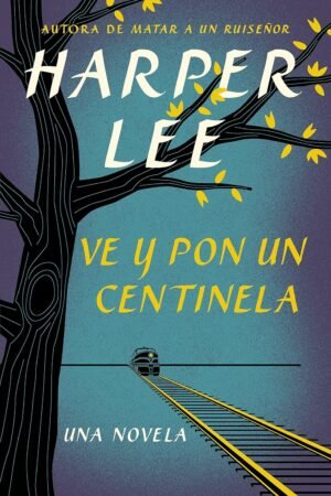 Ve y pon un centinela de Harper Lee