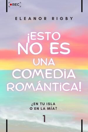 ¡Esto no es una comedia romántica! de Eleanor Rigby