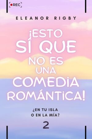 ¡Esto sí que no es una comedia romántica! de Eleanor Rigby