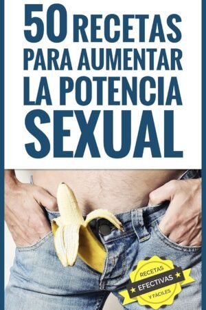Portada de 50 Recetas para Aumentar la Potencia Sexual: ¡Efectivas y fáciles de hacer! de Margarita Sánchez