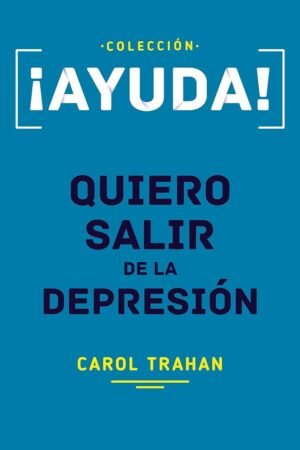 ¡Ayuda! Quiero salir de la depresión de Carol Trahan