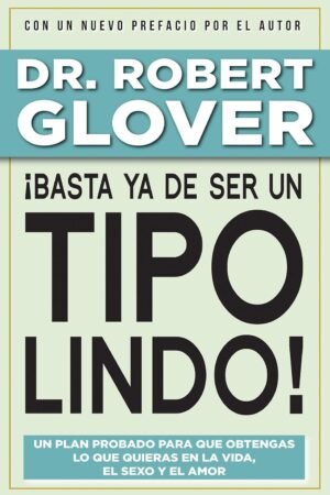 Portada de ¡Basta ya de ser un tipo lindo! de Robert A. Glover