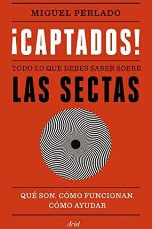 ¡Captados!: Todo lo que debes saber sobre las sectas. Qué son, cómo funcionan, cómo ayudar de Miguel Perlado