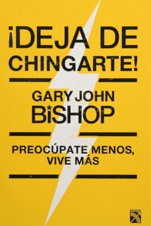 Portada de ¡Deja de chingarte! de Gary John Bishop