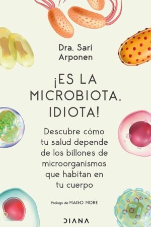 Portada de ¡Es la microbiota, idiota! de Sari Arponen