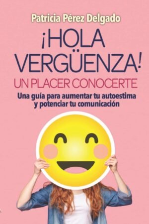 Portada de ¡Hola vergüenza! Un placer conocerte de Patricia Pérez Delgado
