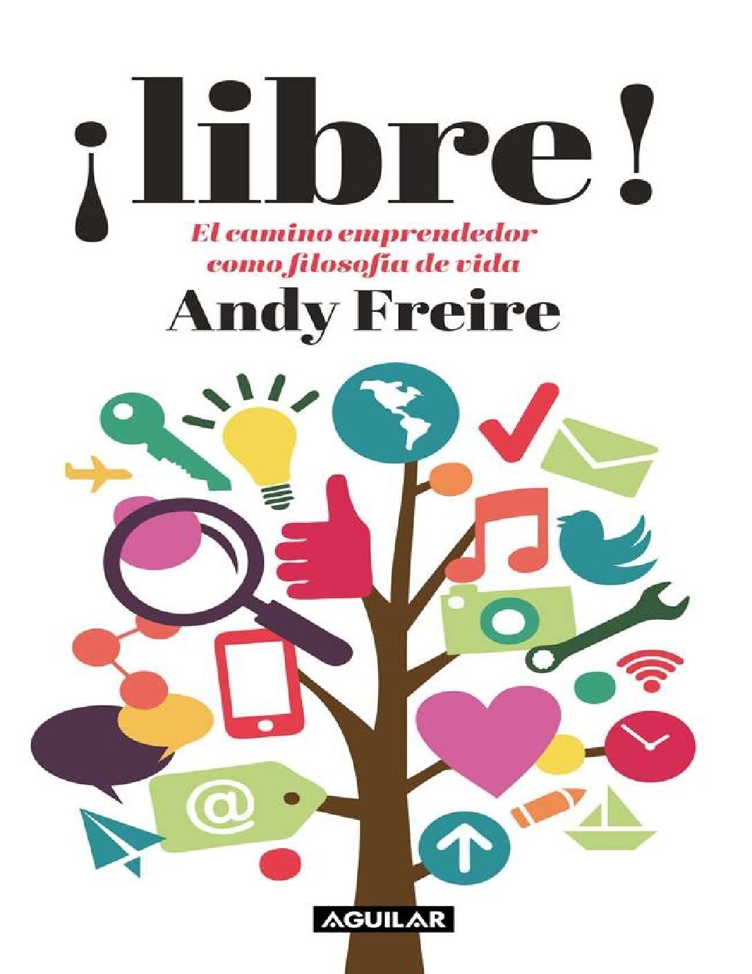¡Libre! Cómo vivir la vida como un Emprendedor de Andy Freire 1 Portada de ¡Libre! de Andy Freire