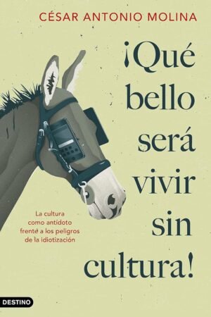 Portada de ¡Qué bello será vivir sin cultura! de César Antonio Molina