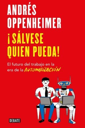 Portada de ¡Sálvese quien pueda! El futuro del trabajo de Andrés Oppenheimer