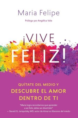 Portada de ¡Vive Feliz! de María Felipe