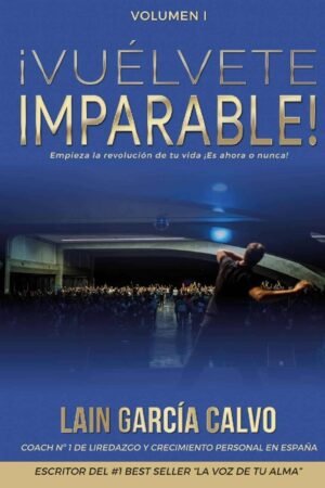 Portada de ¡Vuélvete Imparable! Volumen 1: ¡Tu cambio empieza hoy! de Laín García Calvo