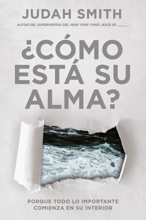 Portada de ¿Cómo Está Su Alma?: Porque todo lo importante comienza en su interior de Judah Smith