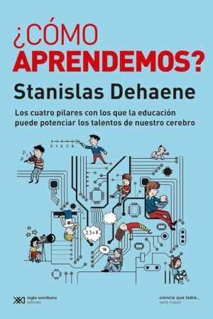 Portada de ¿Cómo aprendemos?: Los cuatro pilares con los que la educación puede de Stanislas Dehaene potenciar los talentos de nuestro cerebro de