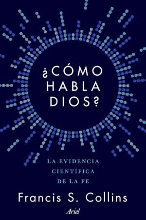 Portada de ¿Cómo habla Dios?: La evidencia científica de la fe de Francis S. Collins