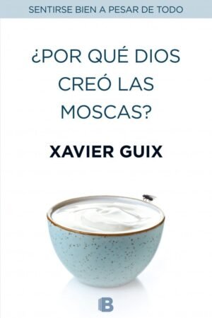 Portada de ¿Por qué Dios creó las moscas? de Xavier Guix