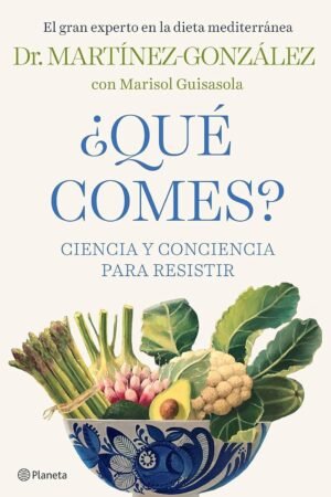 Portada de ¿Qué comes?: Ciencia y conciencia para resistir de Miguel Ángel Martínez-González