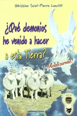 Portada de ¿Qué demonios he venido a hacer a esta tierra? de Ghislaine Saint-Pierre Lanctot