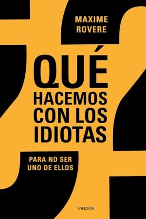 Portada de ¿Qué hacemos con los idiotas? de Maxime Rovere