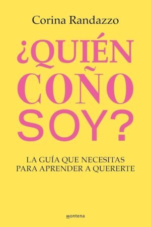 Portada de ¿Quién coño soy?: La guía que necesitas para aprender a quererte de Corina Randazzo