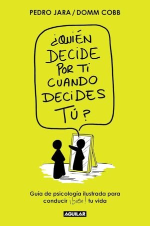 Portada del libro ¿Quién decide por ti cuando decides Tú? de Pedro Jara