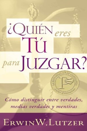 Portada de ¿Quién eres Tú para Juzgar?: Cómo distinguir entre verdades, medias verdades y mentiras de Dr. Erwin Lutzer