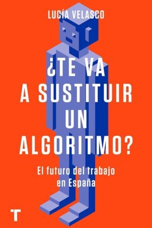 ¿Te va a sustituir un algoritmo? de Lucía Velasco