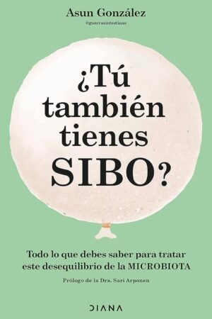 Portada de ¿Tú también tienes SIBO?: Todo lo que debes saber para tratar este desequilibrio de la microbiota de Asun González