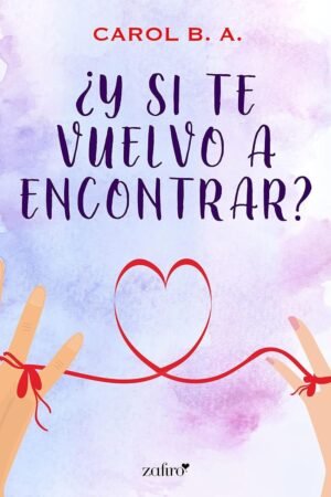 Portada de ¿Y si te vuelvo a encontrar? de Carol B. A.